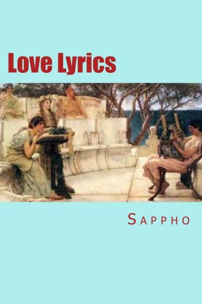 Love Lyrics - Sappho - Livros - Createspace - 9781514789964 - 2 de julho de 2015