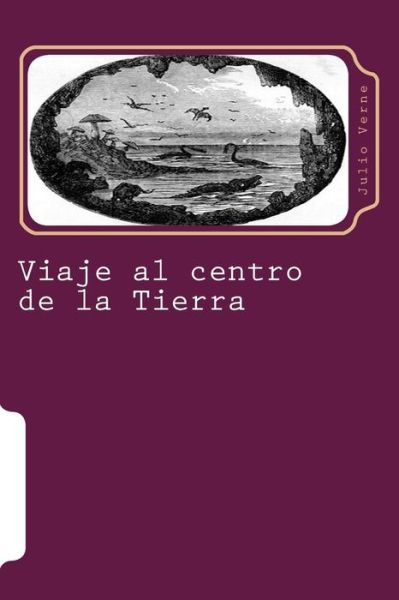 Viaje Al Centro De La Tierra - Julio Verne - Książki - Createspace - 9781516967964 - 19 sierpnia 2015