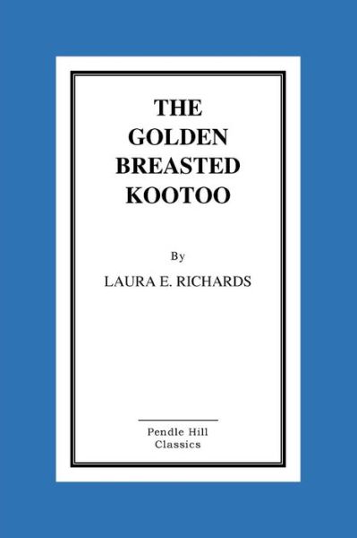 Cover for Laura E Richards · The Golden-breasted Kootoo (Pocketbok) (2015)