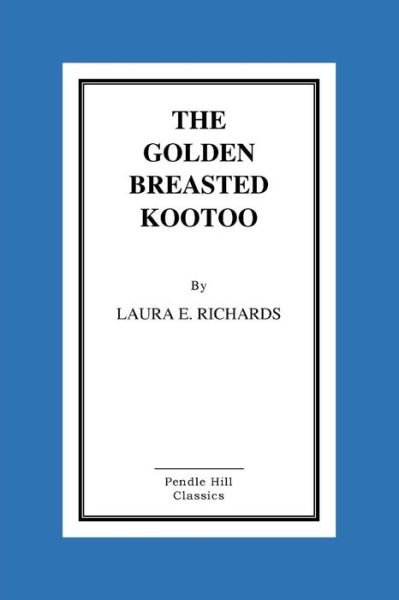 Cover for Laura E Richards · The Golden-breasted Kootoo (Paperback Bog) (2015)