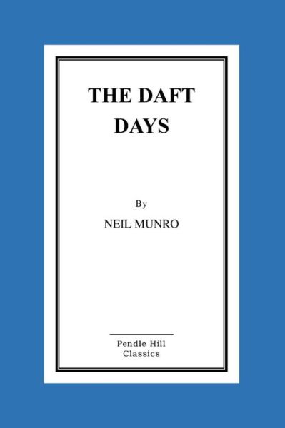 The Daft Days - Neil Munro - Books - CreateSpace Independent Publishing Platf - 9781519247964 - November 12, 2015