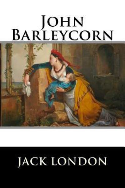 John Barleycorn - Jack London - Kirjat - Createspace Independent Publishing Platf - 9781523334964 - lauantai 9. tammikuuta 2016