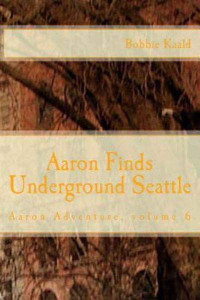 Cover for Bobbie Kaald · Aaron Finds Underground Seattle (Paperback Book) (2016)