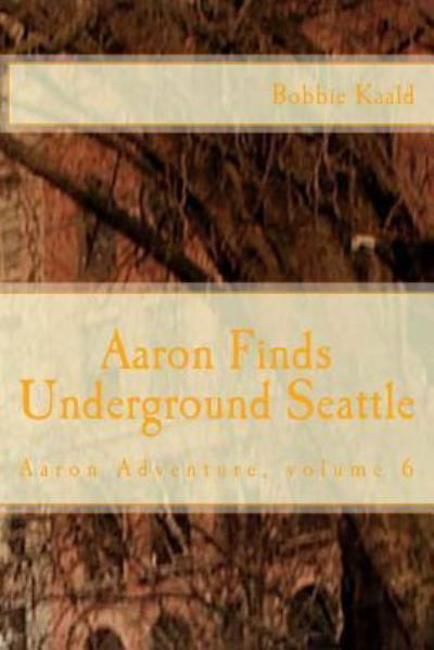 Cover for Bobbie Kaald · Aaron Finds Underground Seattle (Pocketbok) (2016)