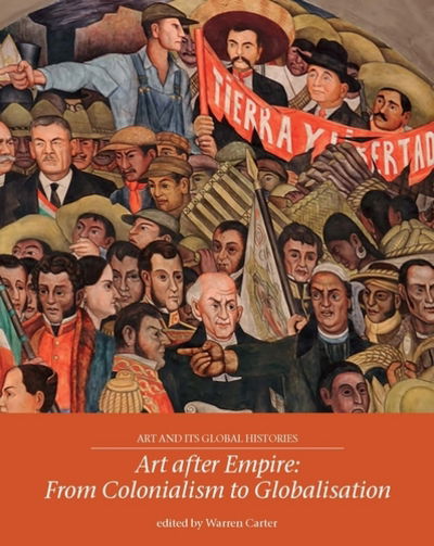 Cover for Warren Carter · Art After Empire: From Colonialism to Globalisation - Art and its Global Histories (Paperback Book) (2018)