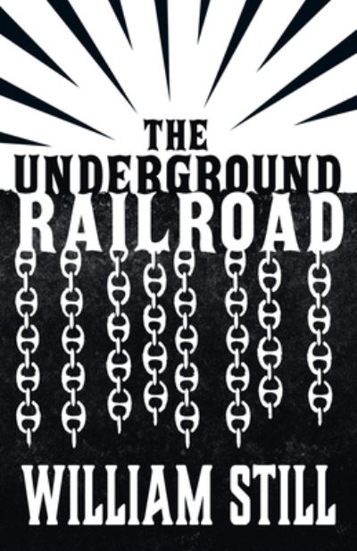 The Underground Railroad - William Still - Kirjat - Read Books - 9781528719964 - tiistai 8. helmikuuta 2022