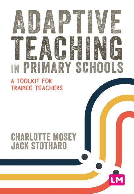 Cover for Charlotte Mosey · Adaptive Teaching in Primary Schools: A toolkit for trainee teachers - Primary Teaching Now (Hardcover Book) (2024)