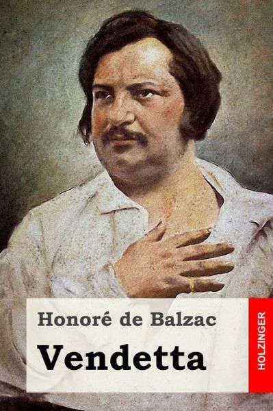 Vendetta - Honore de Balzac - Books - Createspace Independent Publishing Platf - 9781530066964 - February 17, 2016