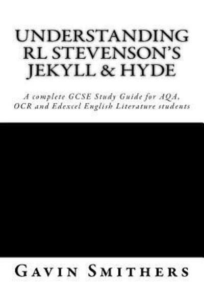 Understanding RL Stevenson's Jekyll & Hyde - Gavin Smithers - Książki - Createspace Independent Publishing Platf - 9781530590964 - 20 marca 2016