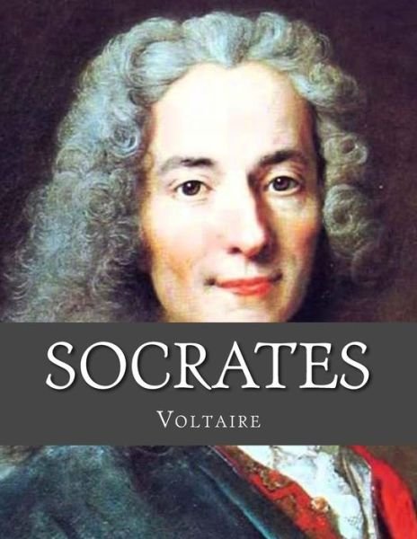 Socrates - Voltaire - Books - Createspace Independent Publishing Platf - 9781530686964 - March 24, 2016