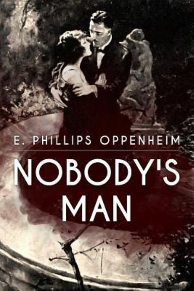 Nobody's Man - E Phillips Oppenheim - Livres - Createspace Independent Publishing Platf - 9781534729964 - 18 juin 2016