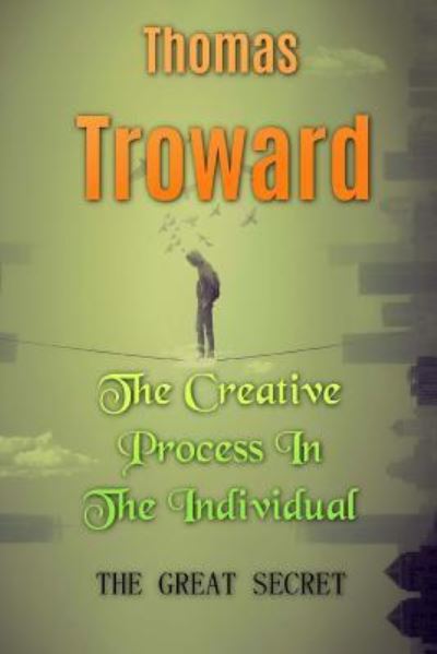 The Creative Process in the Individual - Judge Thomas Troward - Books - Createspace Independent Publishing Platf - 9781535397964 - July 20, 2016