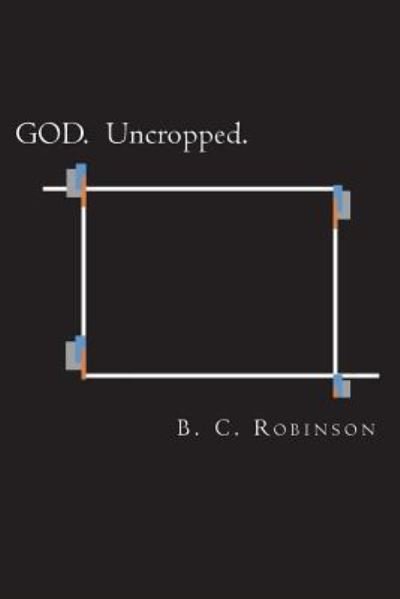 Cover for B C Robinson · God. Uncropped. (Paperback Book) (2016)