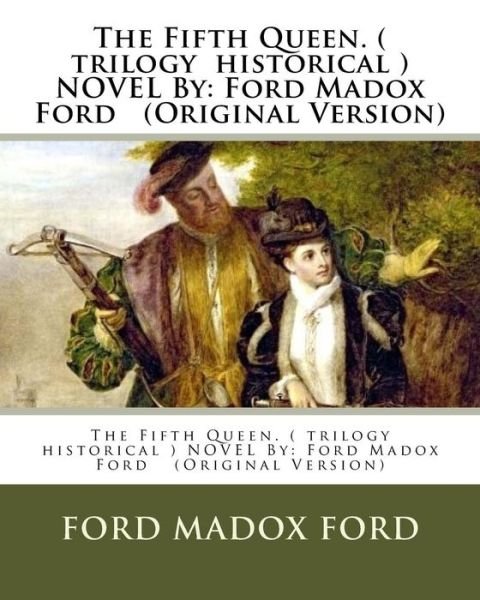 Cover for Ford Madox Ford · The Fifth Queen. ( trilogy historical ) NOVEL By (Paperback Book) (2016)