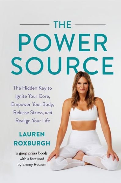 Cover for Lauren Roxburgh · The Power Source: The Hidden Key to Ignite Your Core, Empower Your Body, Release Stress, and Realign Your Life (Gebundenes Buch) (2019)