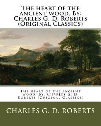 Cover for Charles G D Roberts · The heart of the ancient wood. By (Paperback Bog) (2016)