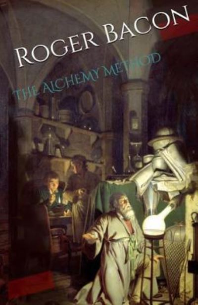 Cover for Roger Bacon · The Alchemy Method (Paperback Book) (2015)
