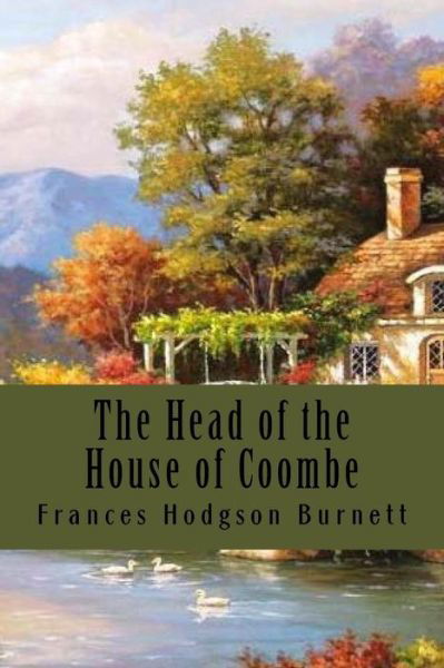 The Head of the House of Coombe - Frances Hodgson Burnett - Bøger - Createspace Independent Publishing Platf - 9781539539964 - 15. oktober 2016