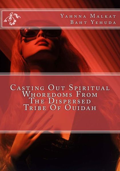 Cover for Yahnna Malkat Baht Yehuda · Casting Out Spiritual Whoredoms from the Dispersed Tribe of Ouidah (Taschenbuch) (2016)