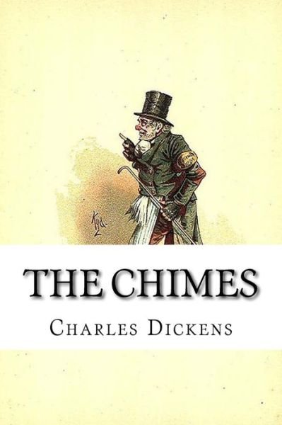 The Chimes - Charles Dickens - Livros - Createspace Independent Publishing Platf - 9781545411964 - 5 de maio de 2017