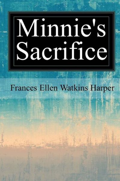 Cover for Frances Ellen Watkins Harper · Minnie's Sacrifice (Taschenbuch) (2017)