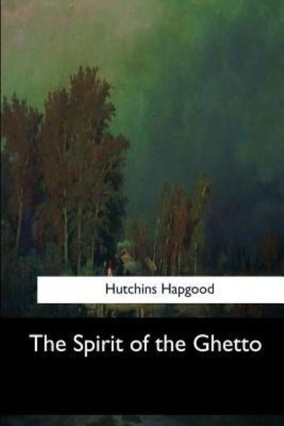 Cover for Hutchins Hapgood · The Spirit of the Ghetto (Pocketbok) (2017)