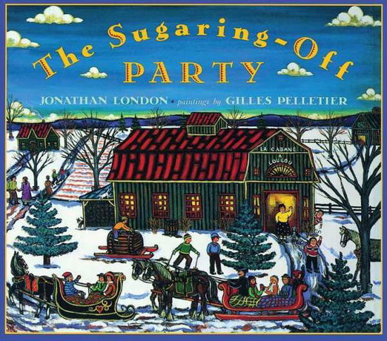 The Sugaring-off Party - Jonathan London - Books - Fitzhenry & Whiteside - 9781550415964 - November 1, 2006