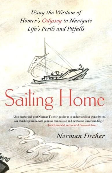 Cover for Norman Fischer · Sailing Home: Using the Wisdom of Homer's Odyssey to Navigate Life's Perils and Pitfalls (Paperback Bog) (2011)