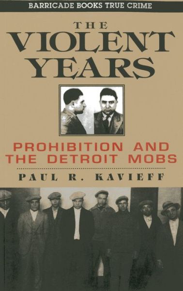 Cover for Paul R. Kavieff · The Violent Years: Prohibition and the Detroit Mobs (Paperback Book) (2013)