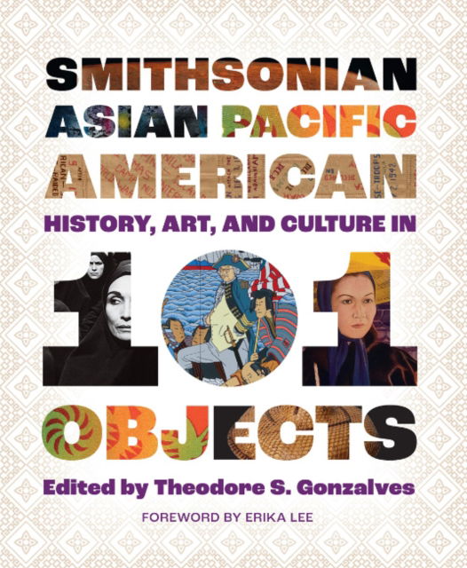 Cover for Smithsonian Asian Pacific American History, Art, and Culture in 101 Objects (Paperback Book) (2025)