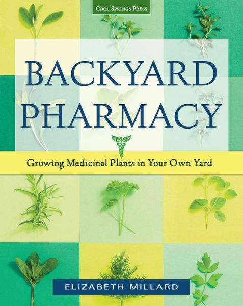 Cover for Elizabeth Millard · Backyard Pharmacy: Growing Medicinal Plants in Your Own Yard (Paperback Book) (2015)