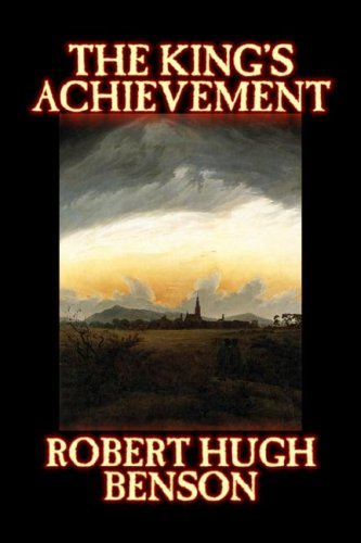 The King's Achievement - Robert Hugh Benson - Libros - Aegypan - 9781598189964 - 1 de septiembre de 2006