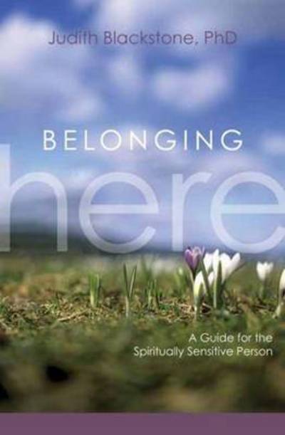 Cover for Judith Blackstone · Belonging Here: A Guide for the Spiritually Sensitive Person (Hardcover Book) (2012)