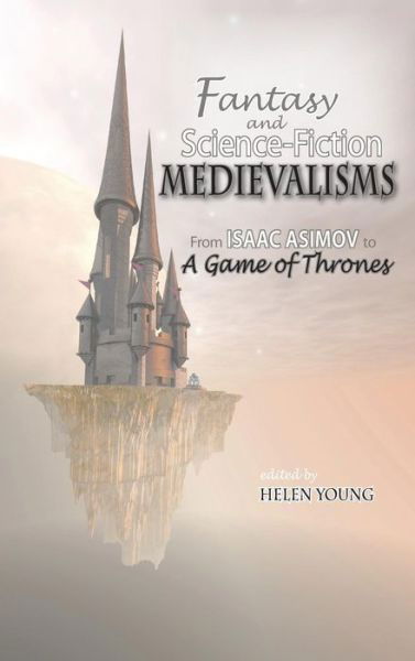 Fantasy and Science Fiction Medievalisms: from Isaac Asimov to a Game of Thrones - Helen Victoria Young - Bücher - Cambria Press - 9781604978964 - 8. Juni 2015