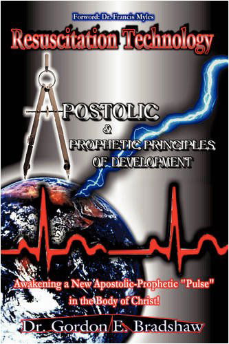 Cover for Gordon E. Bradshaw · Resuscitation Technology: Apostolic &amp; Prophetic Principles of Development (Paperback Book) [1st edition] (2008)