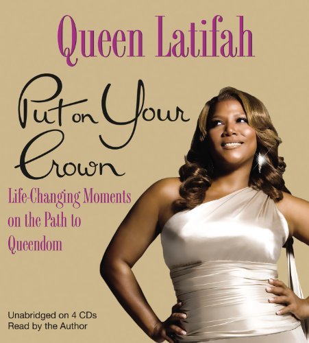 Cover for Queen Latifah · Put on Your Crown: Life-Changing Moments on the Path to Queendom (Lydbog (CD)) [Unabridged edition] (2010)