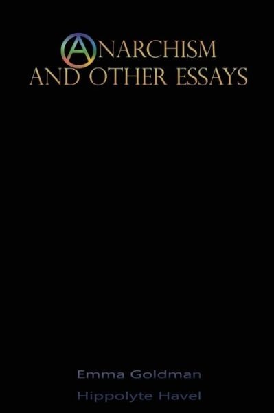 Anarchism and Other Essays - Emma Goldman - Kirjat - IAP - 9781609423964 - perjantai 10. elokuuta 2018