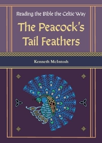 Cover for Kenneth McIntosh · The Peacock's Tail Feathers (Reading the Bible the Celtic Way) (Pocketbok) (2020)