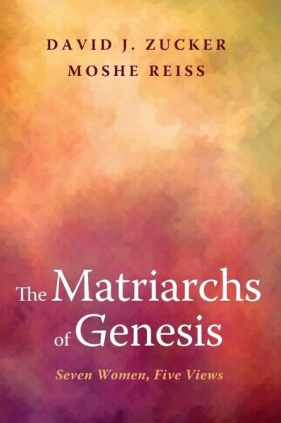 Cover for Zucker, Rabbi David J, PhD, Bcc · The Matriarchs of Genesis (Paperback Book) (2015)