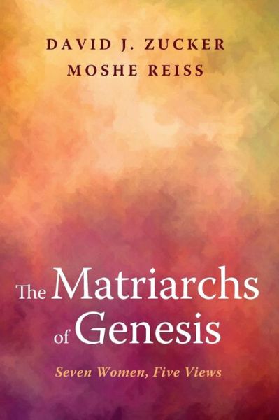 Cover for Zucker, Rabbi David J, PhD, Bcc · The Matriarchs of Genesis (Taschenbuch) (2015)