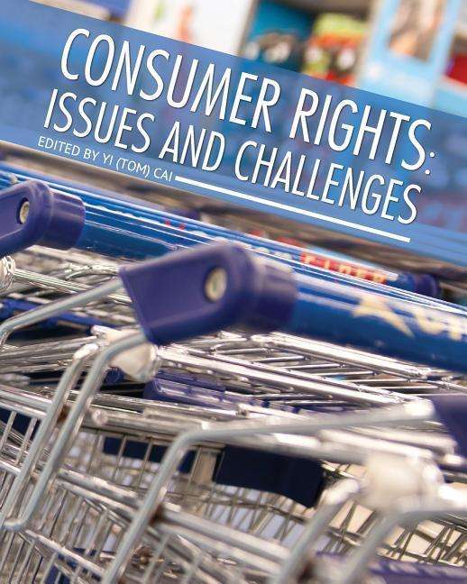 Consumer Rights: Issues and Challenges (Revised) - Cai, Yi (Tom) - Books - Cognella Academic Publishing - 9781626617964 - December 12, 2013