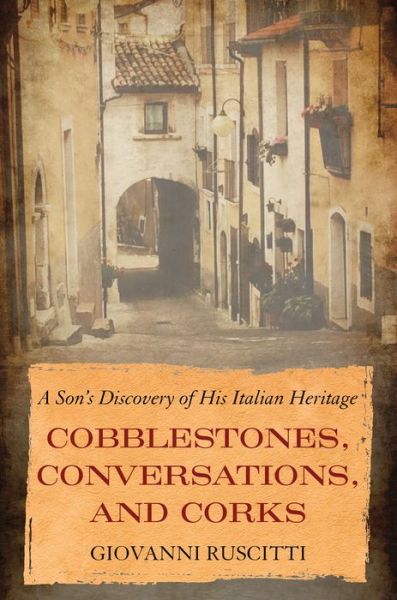 Cover for Giovanni Ruscitti · Cobblestones, Conversations, and Corks: A Son's Discovery of His Italian Heritage (Paperback Book) (2022)