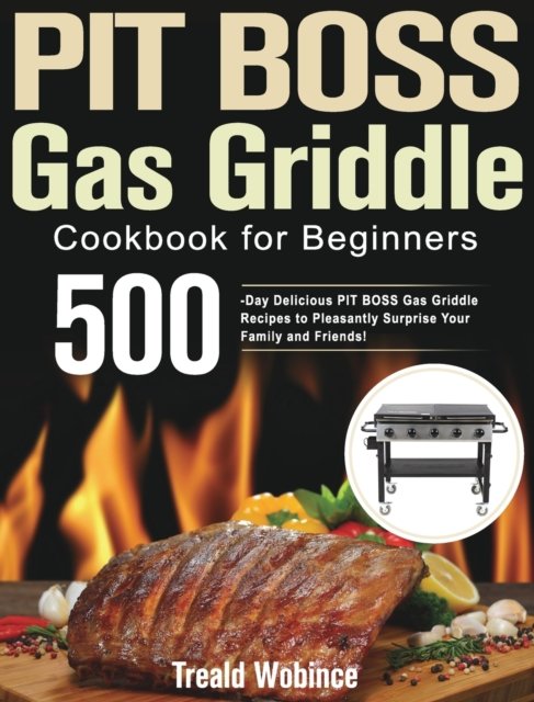 Cover for Treald Wobince · PIT BOSS Gas Griddle Cookbook for Beginners (Hardcover Book) (2021)