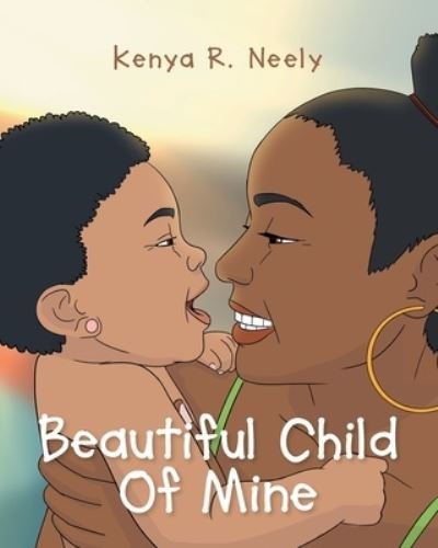 Cover for Kenya R Neely · Beautiful Child Of Mine (Paperback Book) (2017)