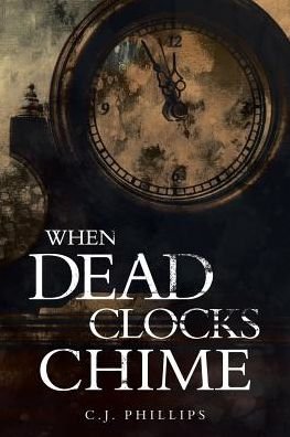 Cover for C J Phillips · When Dead Clocks Chime (Paperback Book) (2019)