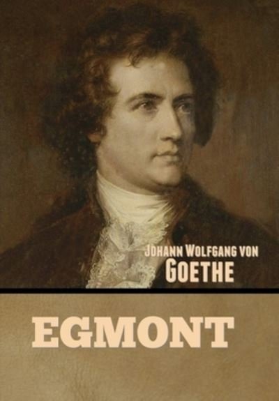 Cover for Johann Wolfgang von Goethe · Egmont (Gebundenes Buch) (2022)