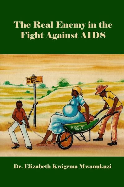 Cover for Dr Elizabeth Kwigema Mwanukuzi · The Real Enemy in the Fight Against AIDS (Paperback Book) (2020)