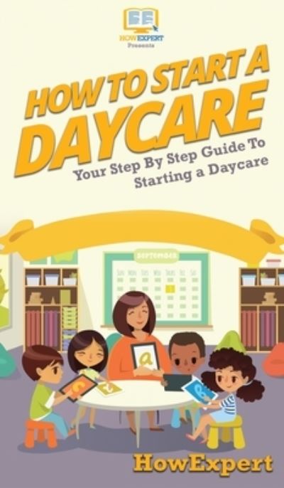 Cover for Howexpert · How To Start a Daycare (Hardcover Book) (2020)