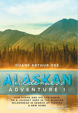 Cover for Duane Arthur Ose · Alaskan Wilderness Adventure: Book 1 (Hardcover bog) (2020)