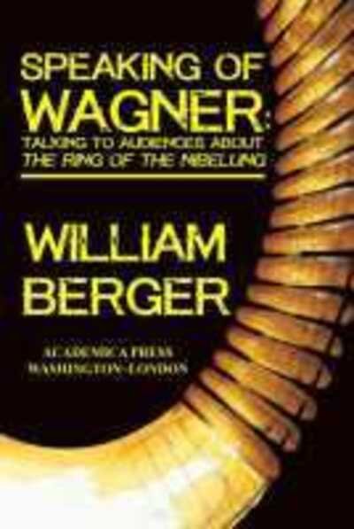 Cover for William Berger · Speaking of Wagner: Talking to Audiences about The Ring of the Nibelung (Hardcover Book) (2020)